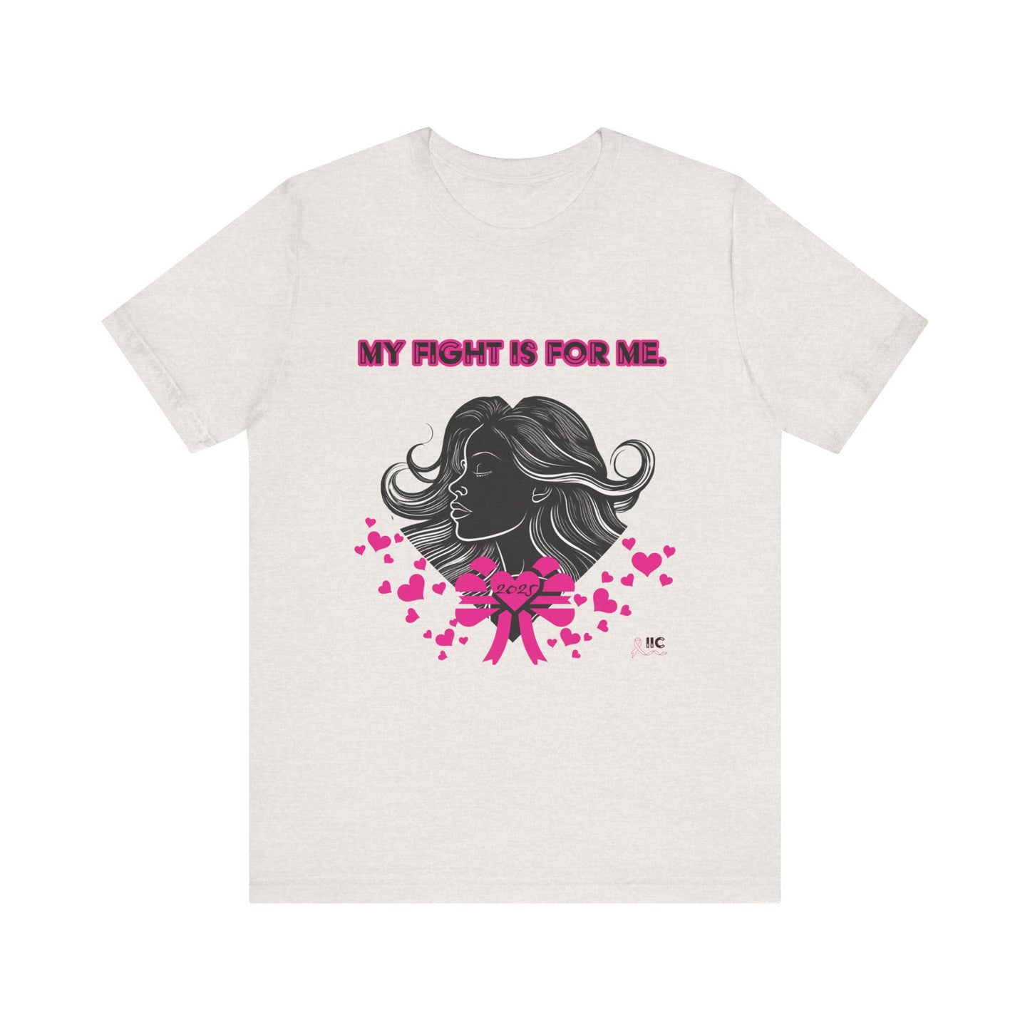 MY FIGHT IS FOR ME - Unisex Jersey Short Sleeve Tee