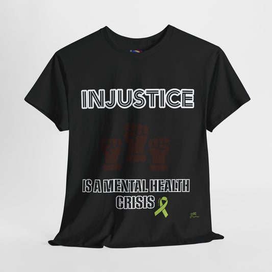 INJUSTICE IS A MENTAL HEALTH CRISIS -Unisex Heavy Cotton Tee