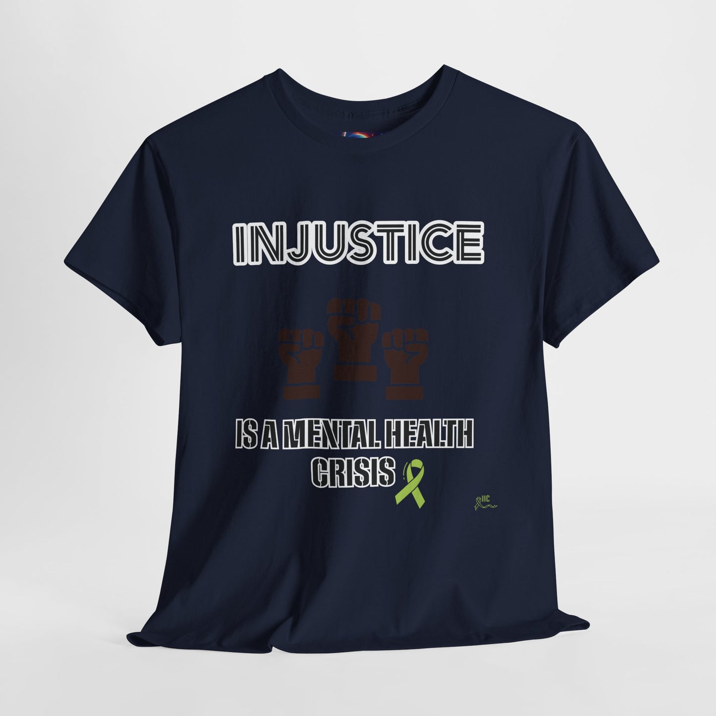 INJUSTICE IS A MENTAL HEALTH CRISIS -Unisex Heavy Cotton Tee