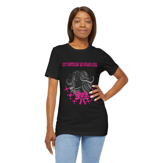 MY FIGHT IS FOR ME - Unisex Jersey Short Sleeve Tee